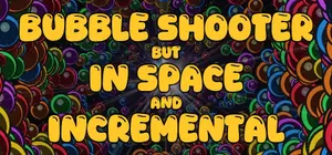 Bubble Shooter but In Space and Incremental cover